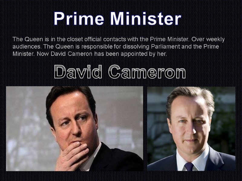 Prime Minister The Queen is in the closet official contacts with the Prime Minister.